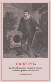 book Crispin Ier: La Vie et l'œuvre de Raymond Poisson comédien-poète du XVIIe siècle