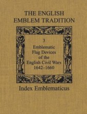 book The English Emblem Tradition: Volume 3: Emblematic Flag Devices of the English Civil Wars, 1642-1660