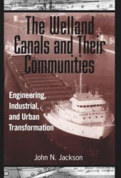 book The Welland Canals and their Communities: Engineering, Industrial, and Urban Transformation