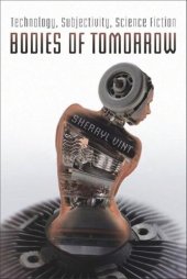 book Bodies of Tomorrow: Technology, Subjectivity, Science Fiction