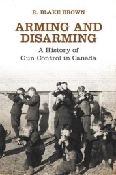 book Arming and Disarming: A History of Gun Control in Canada