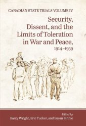 book Canadian State Trials, Volume IV: Security, Dissent, and the Limits of Toleration in War and Peace, 1914-1939