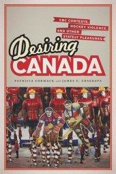 book Desiring Canada: CBC Contests, Hockey Violence and Other Stately Pleasures