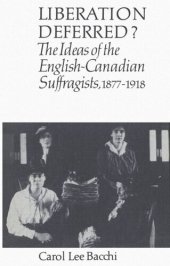 book Liberation Deferred?: The Ideas of the English-Canadian Suffragists