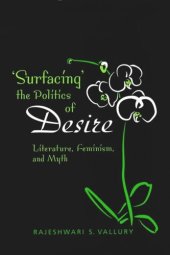 book Surfacing the Politics of Desire: Literature, Feminism and Myth