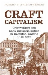 book Craft Capitalism: Craftsworkers and Early Industrialization in Hamilton, Ontario