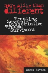 book More Alike Than Different: Treating Severely Dissociative Trauma Survivors