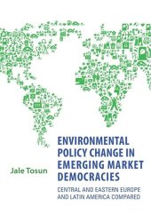 book Environmental Policy Change in Emerging Market Democracies: Eastern Europe and Latin America Compared