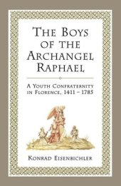 book The Boys of the Archangel Raphael: A Youth Confraternity in Florence, 1411-1785