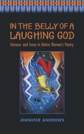 book In the Belly of a Laughing God: Humour and Irony in Native Women's Poetry