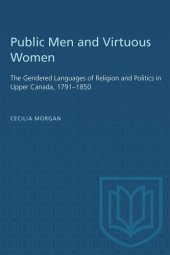 book Public Men and Virtuous Women: The Gendered Languages of Religion and Politics in Upper Canada, 1791–1850