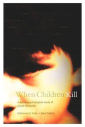 book When Children Kill: A Social-Psychological Study of Youth Homicide