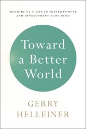 book Toward a Better World: Memoirs of a Life in International and Development Economics