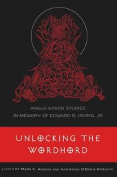 book Unlocking the Wordhord: Anglo-Saxon Studies in Memory of Edward B. Irving, Jr.