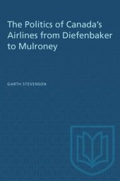 book The Politics of Canada's Airlines from Diefenbaker to Mulroney