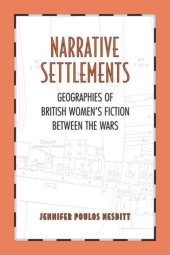 book Narrative Settlements: Geographies of British Women's Fiction between the Wars