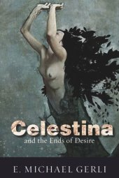 book Celestina and the Ends of Desire