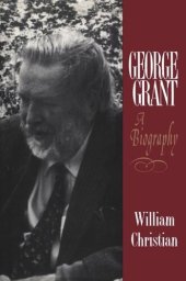 book George Grant: A Biography