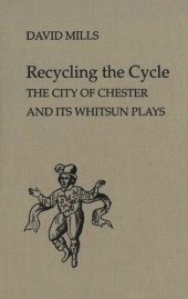 book Recycling the Cycle: The City of Chester and Its Whitsun Plays