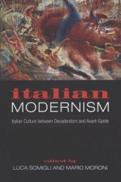 book Italian Modernism: Italian Culture between Decadentism and Avant-Garde