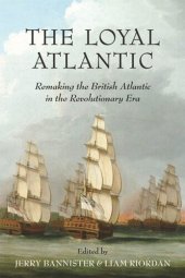 book The Loyal Atlantic: Remaking the British Atlantic in the Revolutionary Era