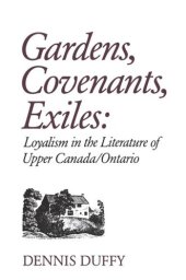 book Gardens, Covenants, Exiles: Loyalism in the Literature of Upper Canada/Ontario