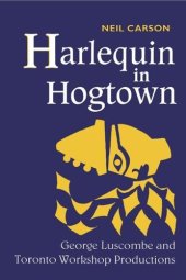 book Harlequin in Hogtown: George Luscombe and Toronto Workshop Productions