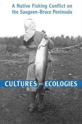 book Cultures and Ecologies: A Native Fishing Conflict on the Saugeen-Bruce Peninsula