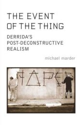 book The Event of the Thing: Derrida's Post-Deconstructive Realism