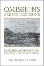 book Omissions are not Accidents: Modern Apophaticism from Henry James to Jacques Derrida