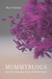 book Mommyblogs and the Changing Face of Motherhood