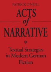 book Acts of Narrative: Textual Strategies in Modern German Fiction