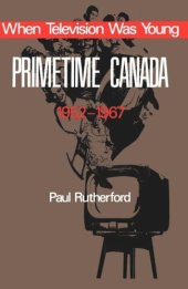 book When Television was Young: Primetime Canada, 1952-1967