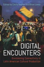 book Digital Encounters: Envisioning Connectivity in Latin American Cultural Production