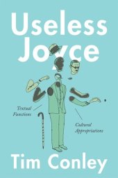 book Useless Joyce: Textual Functions, Cultural Appropriations