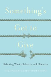 book Something's Got to Give: Balancing Work, Childcare and Eldercare