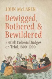 book Dewigged, Bothered, and Bewildered: British Colonial Judges on Trial, 1800-1900