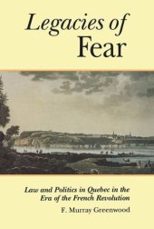 book The Legacies of Fear: Law and Politics in Quebec in the Era of the French Revolution