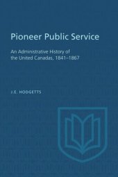 book Pioneer Public Service: An Administrative History of the United Canadas, 1841-1867