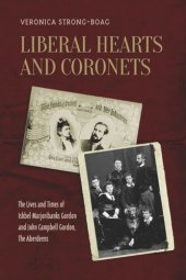 book Liberal Hearts and Coronets: The Lives and Times of Ishbel Marjoribanks Gordon and John Campbell Gordon, the Aberdeens