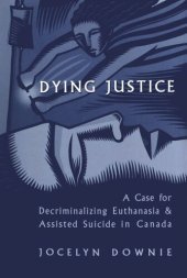 book Dying Justice: A Case for Decriminalizing Euthanasia and Assisted Suicide in Canada