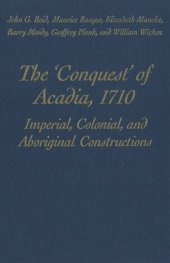 book The 'Conquest' of Acadia, 1710: Imperial, Colonial, and Aboriginal Constructions