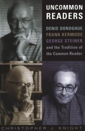 book Uncommon Readers: Denis Donoghue, Frank Kermode, George Steiner, and the Tradition of the Common Reader