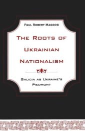 book The Roots of Ukrainian Nationalism: Galicia as Ukraine's Piedmont