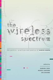 book The Wireless Spectrum: The Politics, Practices, and Poetics of Mobile Media