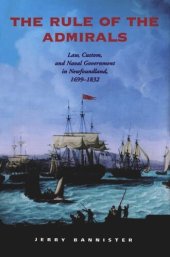 book The Rule of the Admirals: Law, Custom, and Naval Government in Newfoundland, 1699-1832