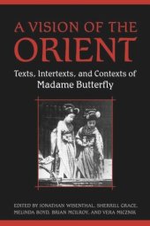 book A Vision of the Orient: Texts, Intertexts, and Contexts of Madame Butterfly