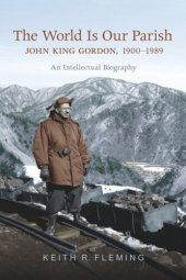 book The World is Our Parish: John King Gordon, 1900-1989: An Intellectual Biography