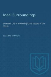 book Ideal Surroundings: Domestic Life in a Working-Class Suburb in the 1920s