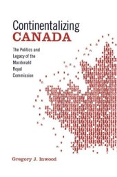 book Continentalizing Canada: The Politics and Legacy of the Macdonald Royal Commission